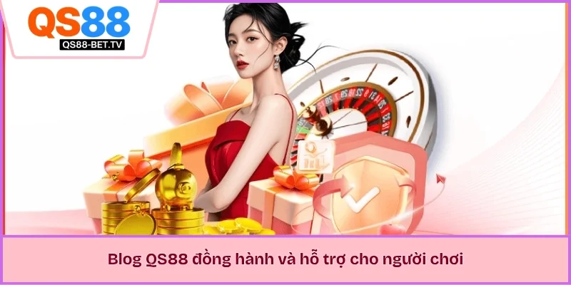 Blog QS88 đồng hành và hỗ trợ cho người chơi