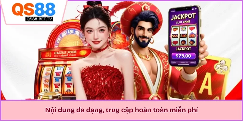 Nội dung đa dạng, truy cập hoàn toàn miễn phí