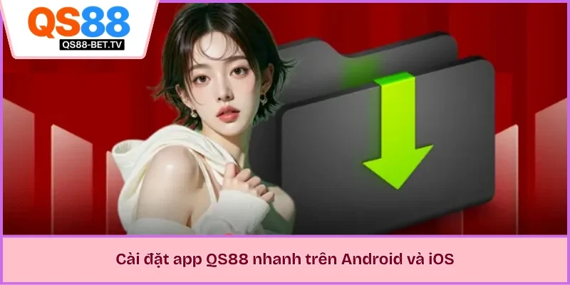 Cài đặt app QS88 nhanh trên Android và iOS 