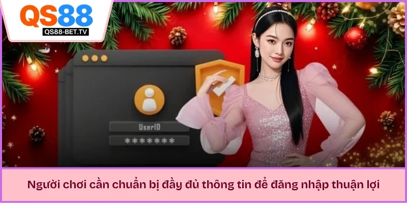Người chơi cần chuẩn bị đầy đủ thông tin để đăng nhập thuận lợi