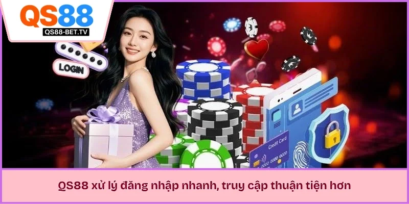 QS88 xử lý đăng nhập nhanh, truy cập thuận tiện hơn