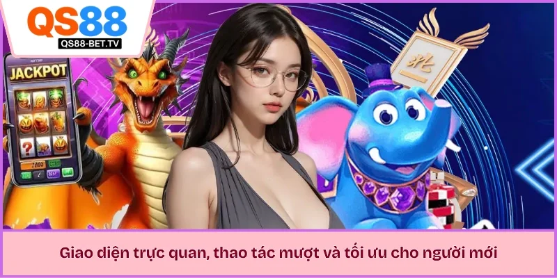 Giao diện trực quan, thao tác mượt và tối ưu cho người mới