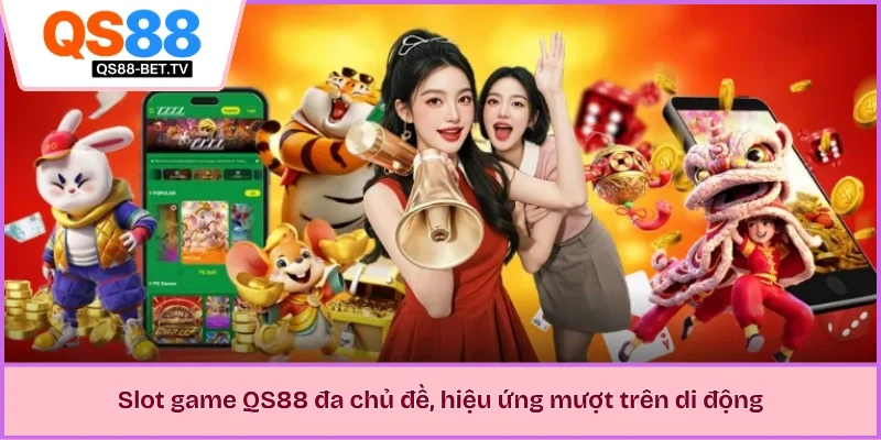 Slot game QS88 đa chủ đề, hiệu ứng mượt trên di động
