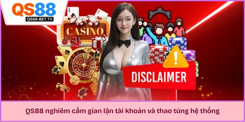 QS88 nghiêm cấm gian lận tài khoản và thao túng hệ thống