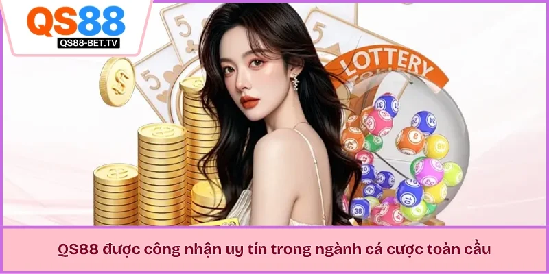 QS88 được công nhận uy tín trong ngành cá cược toàn cầu 