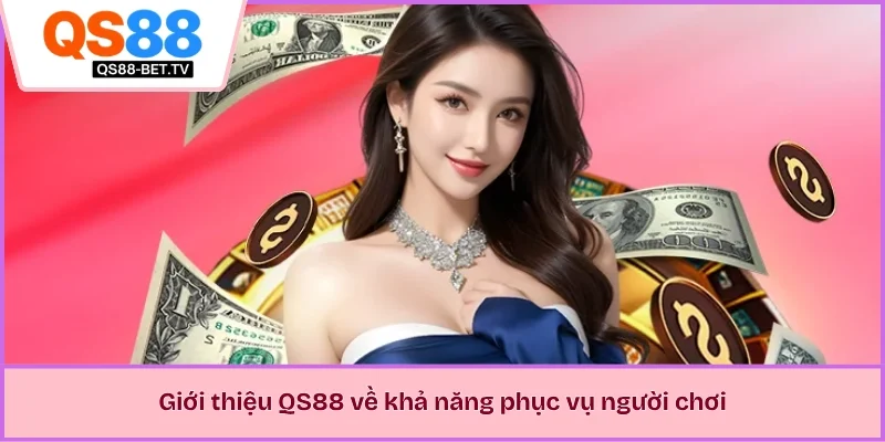Giới thiệu QS88 về khả năng phục vụ người chơi