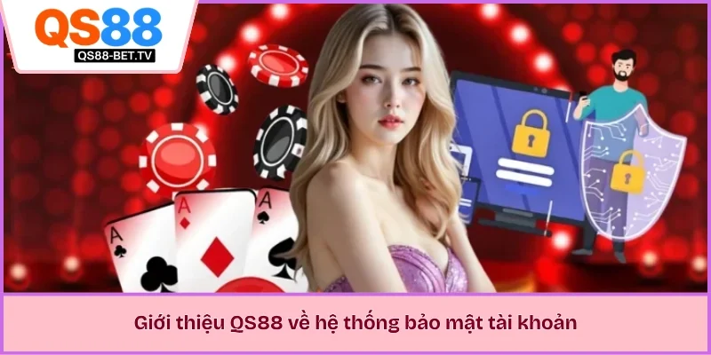 Giới thiệu QS88 về hệ thống bảo mật tài khoản