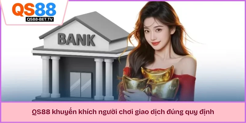 QS88 khuyến khích người chơi giao dịch đúng quy định để an toàn hơn