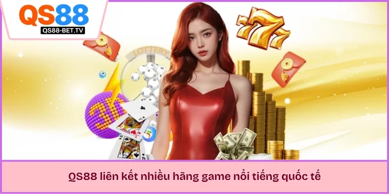 QS88 liên kết nhiều hãng game nổi tiếng quốc tế 