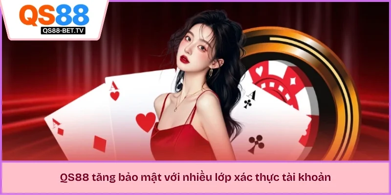 QS88 tăng bảo mật với nhiều lớp xác thực tài khoản 