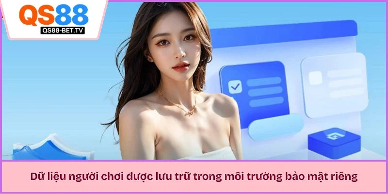 Dữ liệu người chơi được lưu trữ trong môi trường bảo mật riêng 