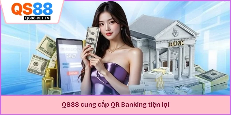 QS88 cung cấp QR Banking tiện lợi
