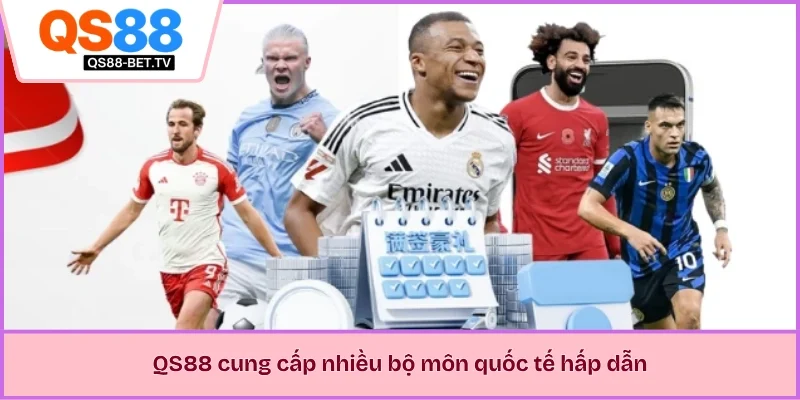 QS88 cung cấp nhiều bộ môn quốc tế hấp dẫn