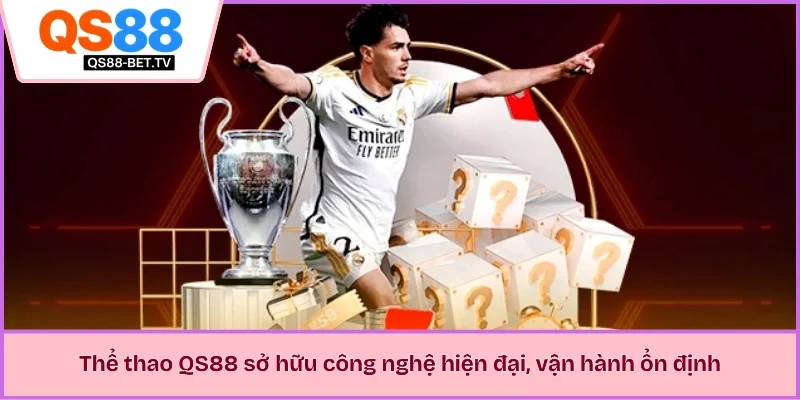Thể thao QS88 sở hữu công nghệ hiện đại, vận hành ổn định
