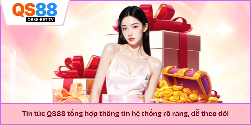 Tin tức QS88 tổng hợp thông tin hệ thống rõ ràng, dễ theo dõi 