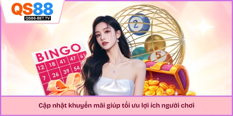 Cập nhật khuyến mãi giúp tối ưu lợi ích người chơi 